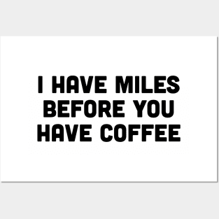 "I Have Miles Before You Have Coffee" Morning Runner's Posters and Art